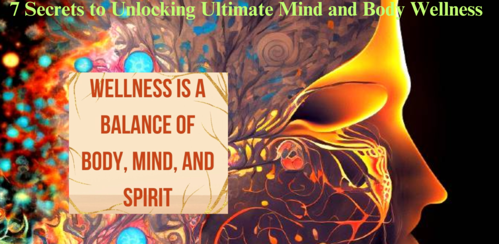 7 Secrets to Unlocking Ultimate Mind and Body Wellness