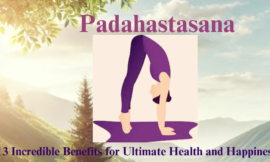 Padahastasana: 15 Incredible Benefits for Ultimate Health and Happiness