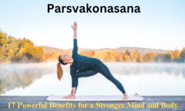 Parsvakonasana: 17 Powerful Benefits for a Stronger Mind and Body