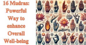 16 Mudras: Powerful Way to enhance Overall Well-being